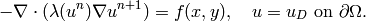 -\nabla \cdot (\lambda(u^n)\nabla u^{n+1}) = f(x,y), \ \ \ u = u_D \ \mbox{on}\ \partial \Omega.