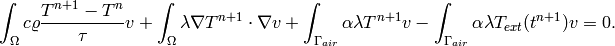 \int_{\Omega} c \varrho\frac{T^{n+1} - T^n}{\tau}v + \int_{\Omega} \lambda \nabla T^{n+1}\cdot \nabla v + \int_{\Gamma_{air}} \alpha \lambda T^{n+1}v - \int_{\Gamma_{air}} \alpha \lambda T_{ext}(t^{n+1})v = 0.