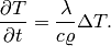 \frac{\partial T}{\partial t} = \frac{\lambda}{c \varrho} \Delta T.