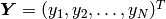 \bfY = (y_1, y_2, \ldots, y_N)^T