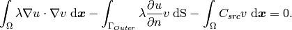 \int_\Omega \lambda \nabla u \cdot \nabla v \;\mbox{d\bfx} - \int_{\Gamma_{Outer}} \lambda \frac{\partial u}{\partial n}v   \;\mbox{dS}
    - \int_\Omega C_{src} v\;\mbox{d\bfx} = 0.