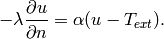 -\lambda \frac{\partial u}{\partial n} = \alpha (u - T_{ext}).