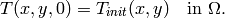 T(x,y,0) = T_{init}(x,y) \ \ \ \mbox{in} \ \Omega.