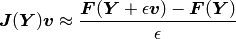 \bfJ(\bfY)\bfv \approx \frac{\bfF(\bfY + \epsilon \bfv) - \bfF(\bfY)}{\epsilon}