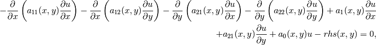 -\frac{\partial}{\partial x}\left(a_{11}(x,y)\frac{\partial u}{\partial x}\right) - \frac{\partial}{\partial x}\left(a_{12}(x,y)\frac{\partial u}{\partial y}\right) - \frac{\partial}{\partial y}\left(a_{21}(x,y)\frac{\partial u}{\partial x}\right) - \frac{\partial}{\partial y}\left(a_{22}(x,y)\frac{\partial u}{\partial y}\right) + a_1(x,y)\frac{\partial u}{\partial x} \\
+ a_{21}(x,y)\frac{\partial u}{\partial y} + a_0(x,y)u - rhs(x,y) = 0,