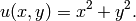 u(x,y) = x^2 + y^2.