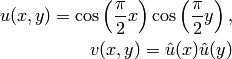 u(x,y) = \cos\left(\frac{\pi}{2}x\right) \cos\left(\frac{\pi}{2}y\right),\\
v(x,y) = \hat u(x) \hat u(y)
