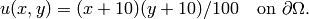 u(x, y) = (x+10)(y+10)/100 \ \ \ \mbox{on } \partial \Omega.