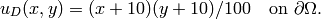 u_D(x, y) = (x+10)(y+10)/100 \ \ \ \mbox{on } \partial \Omega.