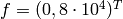 f = (0, 8\cdot 10^4)^T