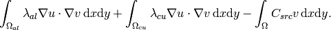 \int_{\Omega_{al}} \lambda_{al} \nabla u \cdot \nabla v \, \mbox{d}x \mbox{d}y
+ \int_{\Omega_{cu}} \lambda_{cu} \nabla u \cdot \nabla v \, \mbox{d}x \mbox{d}y
- \int_{\Omega} C_{src} v \, \mbox{d}x \mbox{d}y.