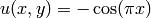 u(x, y) = -\cos(\pi x)