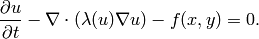 \frac{\partial u}{\partial t} - \nabla \cdot (\lambda(u)\nabla u) - f(x,y) = 0.
