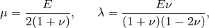 \mu = \frac{E}{2(1+\nu)}, \ \ \ \ \ \lambda = \frac{E\nu}{(1+\nu)(1-2\nu)},