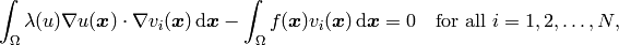 \int_{\Omega} \lambda(u)\nabla u(\bfx) \cdot \nabla v_i(\bfx)\, \mbox{d}\bfx
- \int_{\Omega} f(\bfx)v_i(\bfx) \, \mbox{d}\bfx = 0\ \ \ \mbox{for all} \ i = 1, 2, \ldots, N,