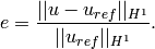 e = \frac{|| u - u_{ref} ||_{H^1}}{|| u_{ref} ||_{H^1}}.