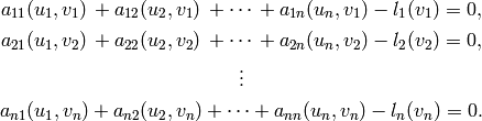 a_{11}(u_1,v_1)\,+ a_{12}(u_2,v_1)\,+ \cdots\,+ a_{1n}(u_n,v_1) - l_1(v_1) = 0,
a_{21}(u_1,v_2)\,+ a_{22}(u_2,v_2)\,+ \cdots\,+ a_{2n}(u_n,v_2) - l_2(v_2) = 0,
\vdots
a_{n1}(u_1,v_n) + a_{n2}(u_2,v_n) + \cdots + a_{nn}(u_n,v_n) - l_n(v_n) = 0.