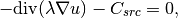 -\mbox{div}(\lambda \nabla u) - C_{src} = 0,