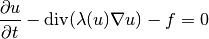 \frac{\partial u}{\partial t} - \mbox{div}(\lambda(u)\nabla u) - f = 0
