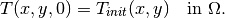 T(x,y,0) = T_{init}(x,y) \ \ \ \mbox{in} \ \Omega.