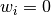w_i = 0
