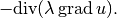 -\mbox{div}(\lambda \, \mbox{grad}\, u).