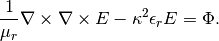 \frac{1}{\mu_r} \nabla \times \nabla \times E - \kappa^2 \epsilon_r E = \Phi.