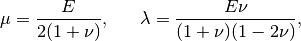 \mu = \frac{E}{2(1+\nu)}, \ \ \ \ \  \lambda = \frac{E\nu}{(1+\nu)(1-2\nu)},