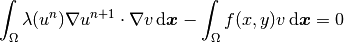 \int_{\Omega} \lambda(u^n) \nabla u^{n+1} \cdot \nabla v \, \mbox{d}\bfx
- \int_{\Omega}  f(x,y) v \, \mbox{d}\bfx = 0
