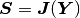 \bfS = \bfJ(\bfY)