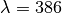 \lambda = 386