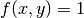 f(x,y) = 1