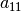 a_{11}