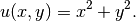 u(x,y) = x^2 + y^2.