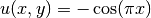 u(x, y) = -\cos(\pi x)