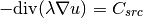 -\mbox{div}(\lambda \nabla u) = C_{src}