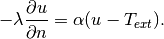 -\lambda \frac{\partial u}{\partial n} = \alpha (u - T_{ext}).
