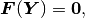 \bfF(\bfY) = {\bf 0},