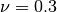 \nu = 0.3