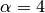 \alpha = 4