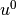 u^0