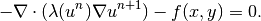 -\nabla \cdot (\lambda(u^n)\nabla u^{n+1}) - f(x,y) = 0.
