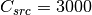 C_{src} = 3000