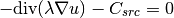 -\mbox{div}(\lambda \nabla u) - C_{src} = 0