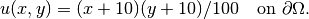 u(x, y) = (x+10)(y+10)/100 \ \ \ \mbox{on } \partial \Omega.